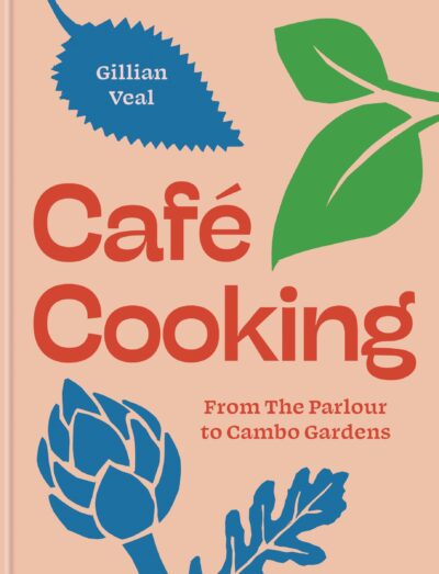 Café Cooking From The Parlour to Cambo Gardens
