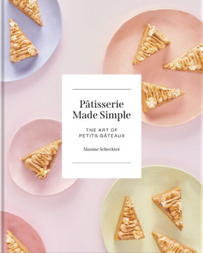 Pâtisserie Made Simple - The Art of Petits Gâteaux